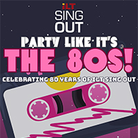 ILT Sing Out – Party Like It’s The 80s!