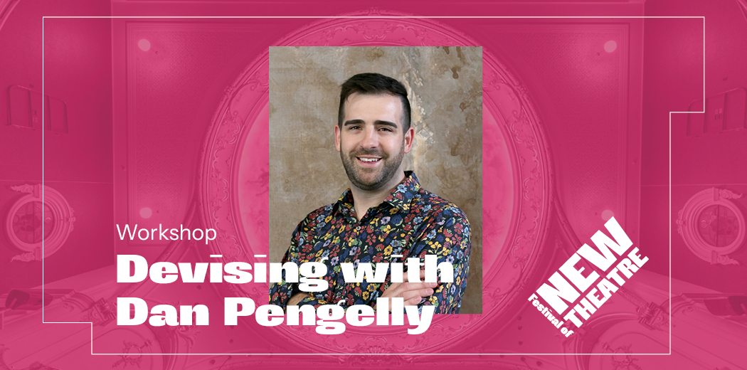 Devising Workshop with Dan Pengelly