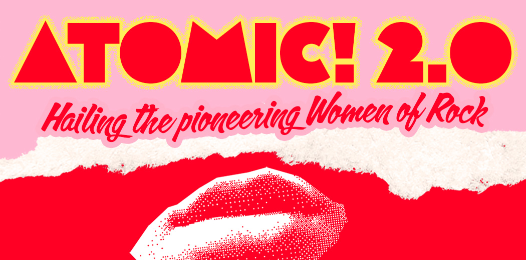 ATOMIC! 2.0 – Hailing The Pioneering Women Of Rock