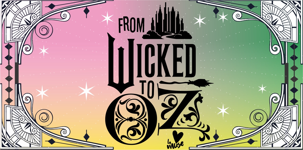 From Wicked To Oz