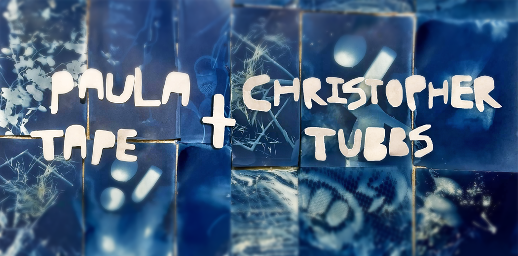 Paula Tape + Christopher Tubbs